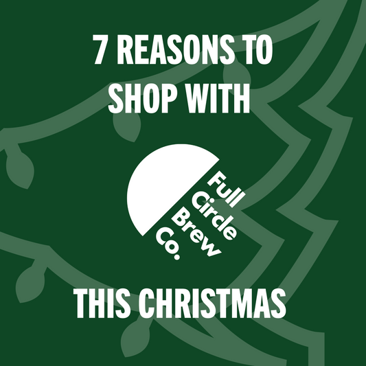 7 reasons to shop with Full Circle Brew Co this Christmas. Craft Beer gifts.